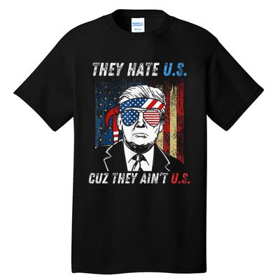 They Hate Us Cuz They AinT Us Funny Trump 4th Of July Tall T-Shirt