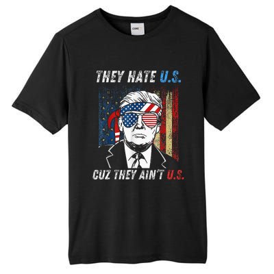 They Hate Us Cuz They AinT Us Funny Trump 4th Of July Tall Fusion ChromaSoft Performance T-Shirt