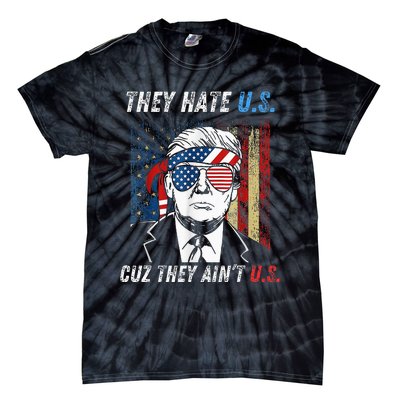 They Hate Us Cuz They AinT Us Funny Trump 4th Of July Tie-Dye T-Shirt