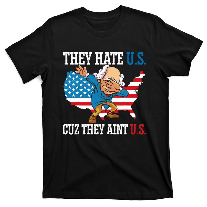 They Hate Us Cuz They AinT Us America Usa Flag 4th Of July T-Shirt