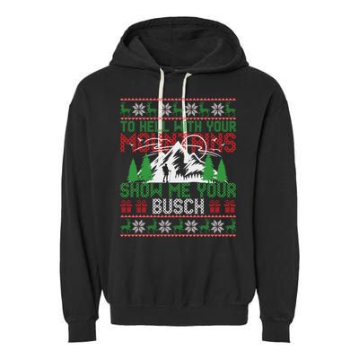 To Hell With Your Mountains Show Me Your Busch Ugly Sweater Great Gift Garment-Dyed Fleece Hoodie