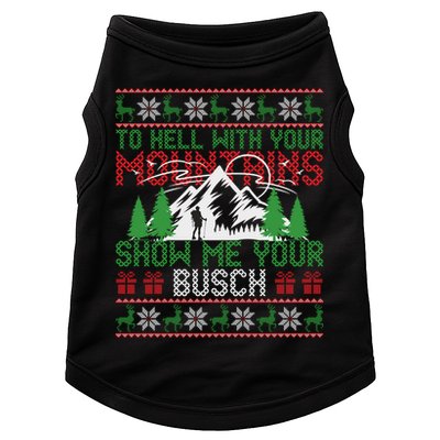 To Hell With Your Mountains Show Me Your Busch Ugly Sweater Great Gift Doggie Tank