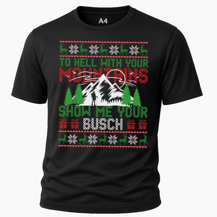 To Hell With Your Mountains Show Me Your Busch Ugly Sweater Great Gift Cooling Performance Crew T-Shirt