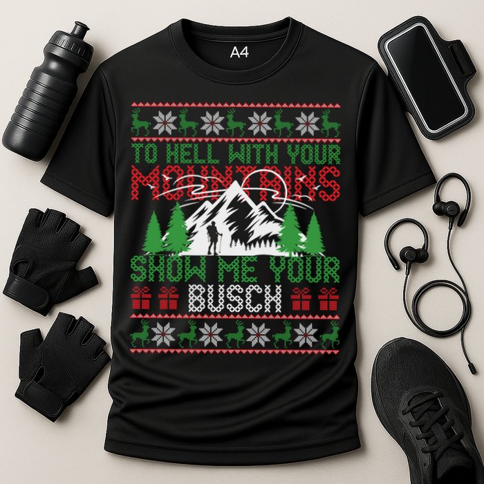 To Hell With Your Mountains Show Me Your Busch Ugly Sweater Great Gift Cooling Performance Crew T-Shirt