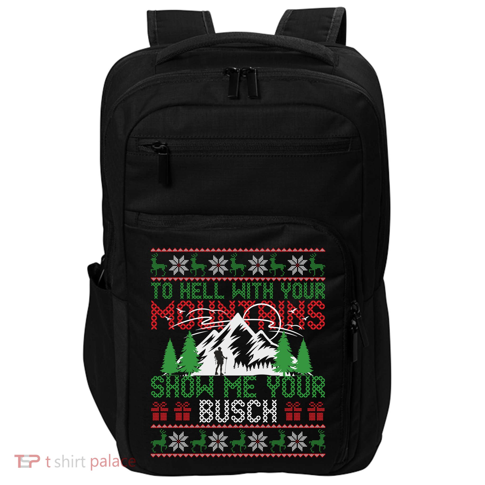 To Hell With Your Mountains Show Me Your Busch Ugly Sweater Great Gift Impact Tech Backpack