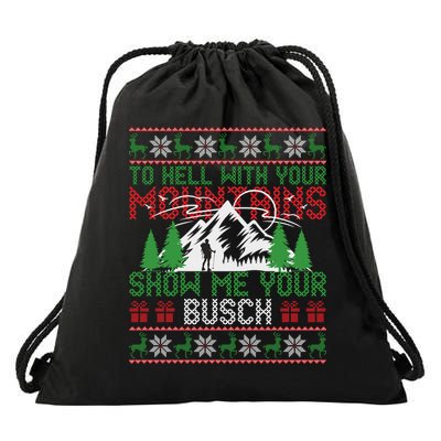 To Hell With Your Mountains Show Me Your Busch Ugly Sweater Great Gift Drawstring Bag