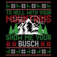 To Hell With Your Mountains Show Me Your Busch Ugly Sweater Great Gift Flat Bill Trucker Hat