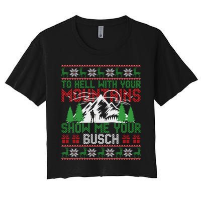 To Hell With Your Mountains Show Me Your Busch Ugly Sweater Great Gift Crop Top