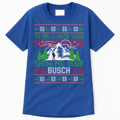 To Hell With Your Mountains Show Me Your Busch Ugly Sweater Great Gift Tall T-Shirt