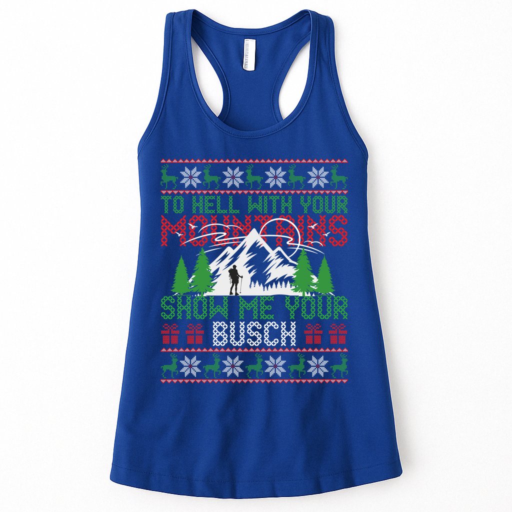 To Hell With Your Mountains Show Me Your Busch Ugly Sweater Great Gift Womens Tank Top