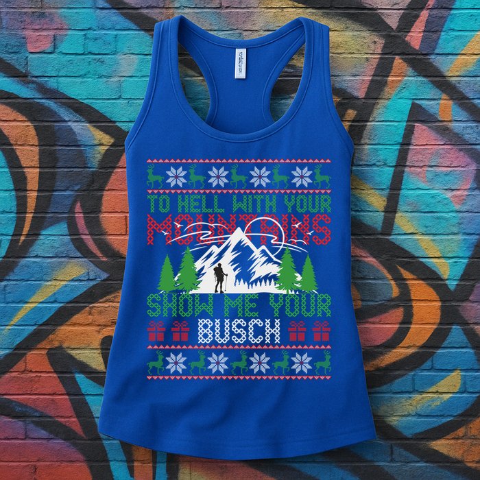 To Hell With Your Mountains Show Me Your Busch Ugly Sweater Great Gift Womens Tank Top