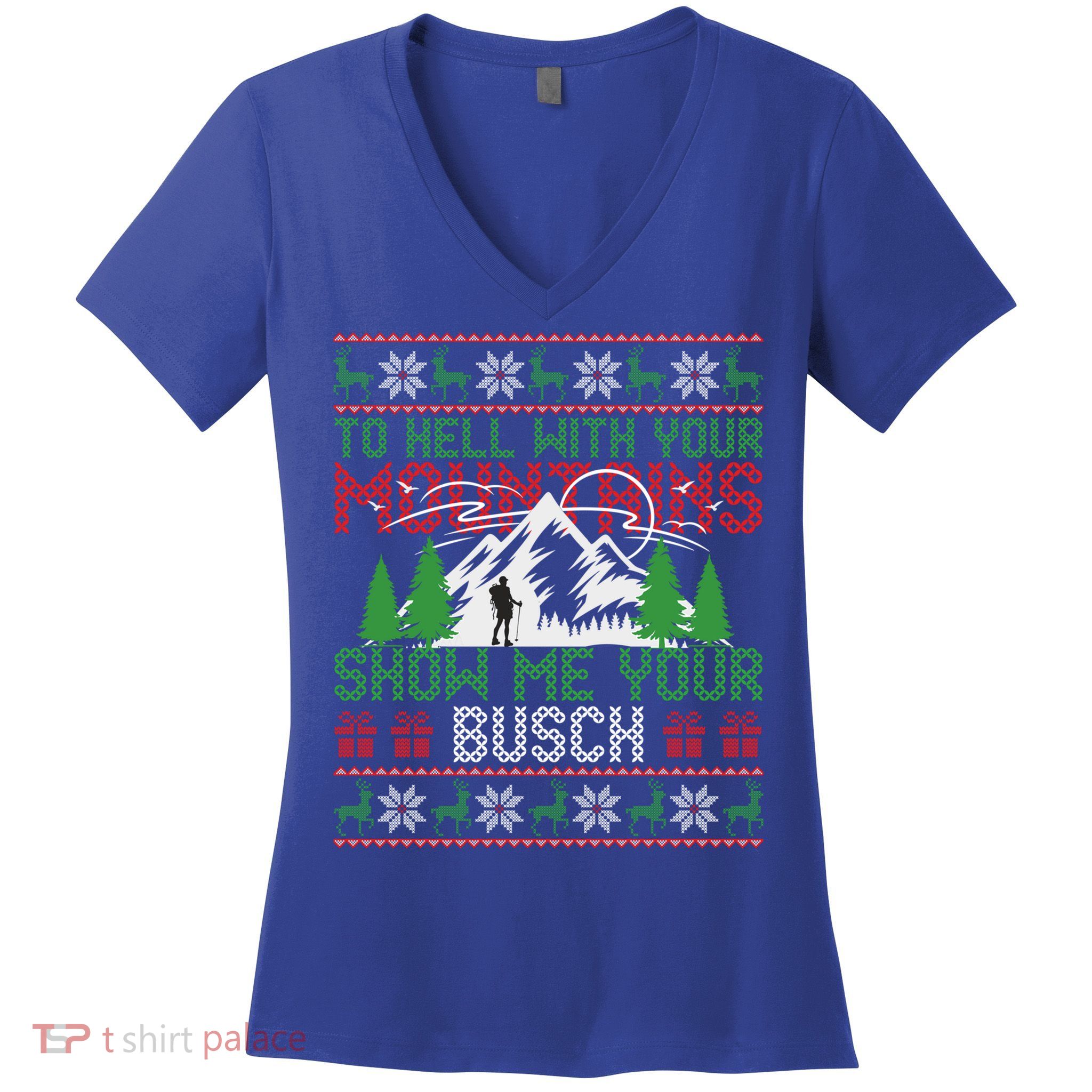 To Hell With Your Mountains Show Me Your Busch Ugly Sweater Great Gift Women's V-Neck T-Shirt