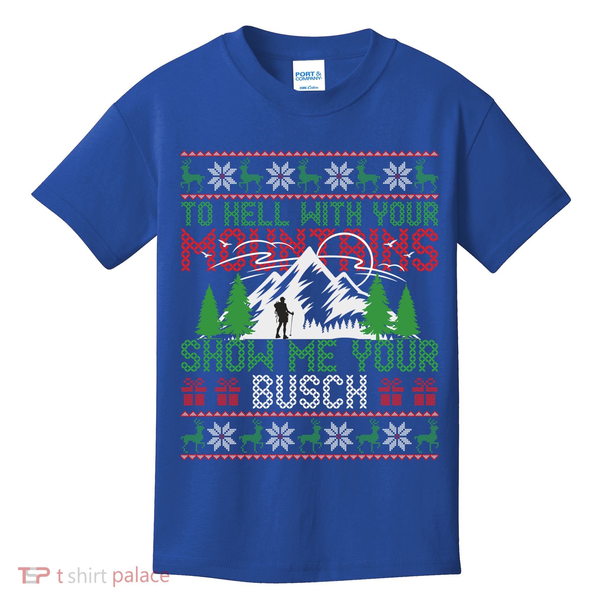 To Hell With Your Mountains Show Me Your Busch Ugly Sweater Great Gift Kids T-Shirt