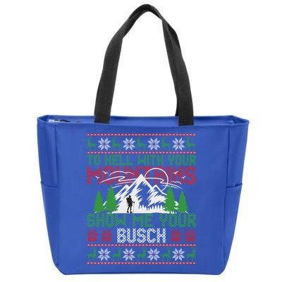 To Hell With Your Mountains Show Me Your Busch Ugly Sweater Great Gift Zip Tote Bag