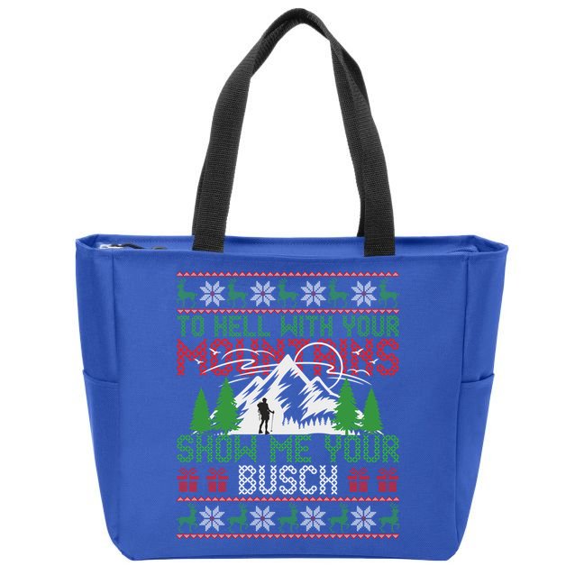 To Hell With Your Mountains Show Me Your Busch Ugly Sweater Great Gift Zip Tote Bag