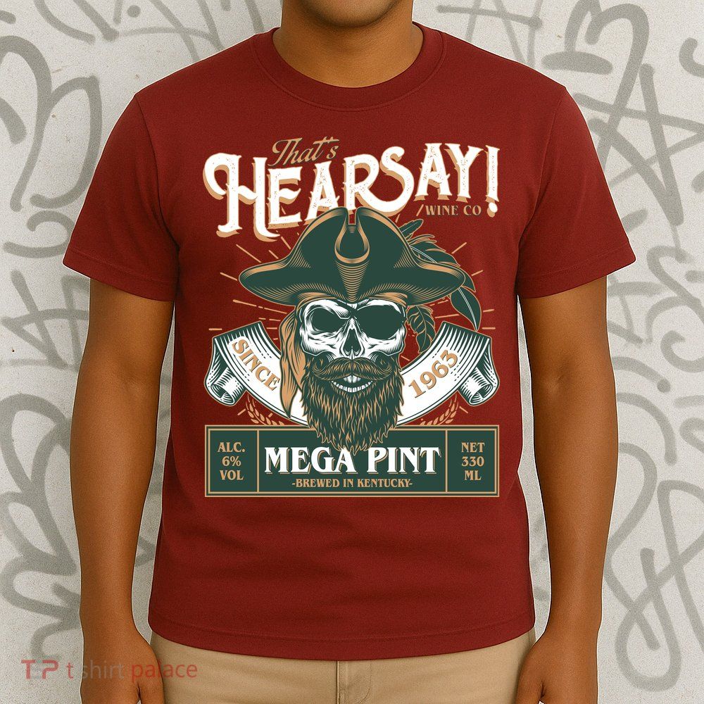That's Hearsay Wine Co Company Mega Pint T-Shirt