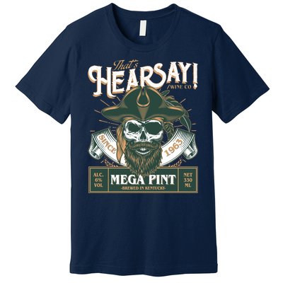 That's Hearsay Wine Co Company Mega Pint Premium T-Shirt