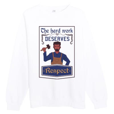 The Hard Work Deserves Respect Premium Crewneck Sweatshirt