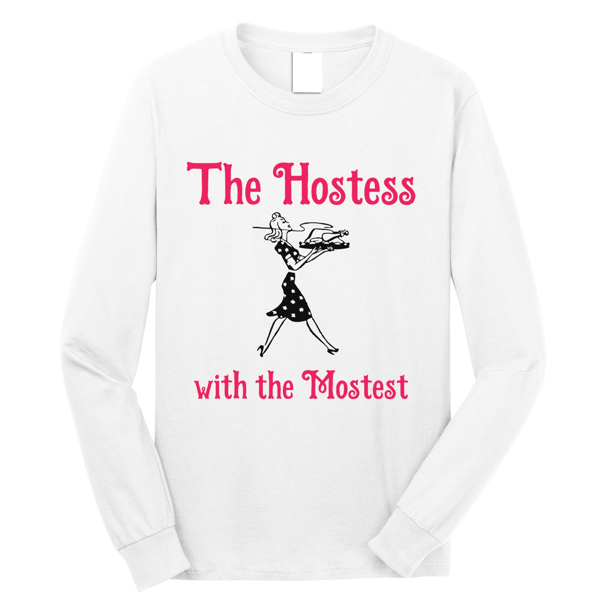 The Hostess With The Mostest Long Sleeve Shirt