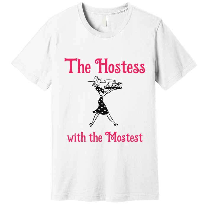 The Hostess With The Mostest Premium T-Shirt