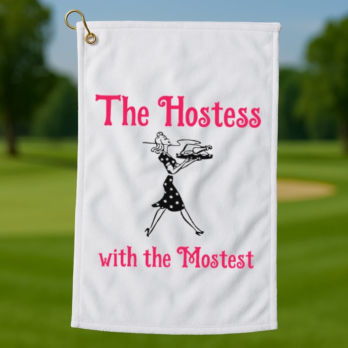 The Hostess With The Mostest Golf Towel