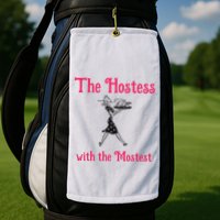 The Hostess With The Mostest Golf Towel