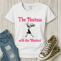 The Hostess With The Mostest Womens T-Shirt