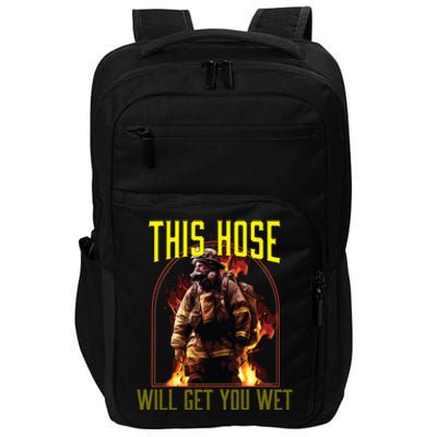 This Hose Will Get You Wet Fire Firefighter Fire Rescue Gift Impact Tech Backpack