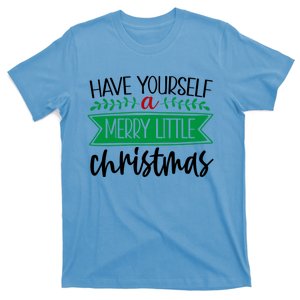 The Have Yourself A Merry Little Christmas01 Is The Best Funny Gift T-Shirt