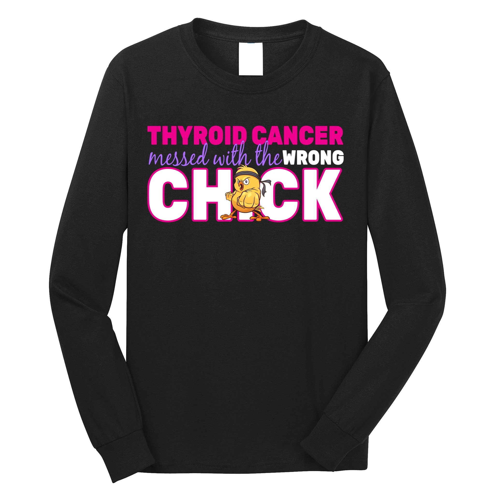 Thyroid Cancer Mess With The Wrong Chick Long Sleeve Shirt