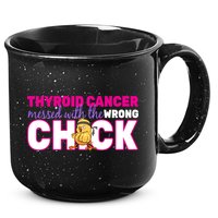 Thyroid Cancer Mess With The Wrong Chick 15oz Campfire Ceramic Mug