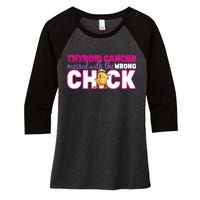 Thyroid Cancer Mess With The Wrong Chick Women's Tri-Blend 3/4-Sleeve Raglan Shirt