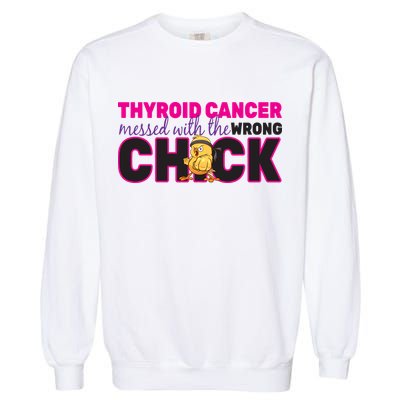 Thyroid Cancer Mess With The Wrong Chick Garment-Dyed Sweatshirt