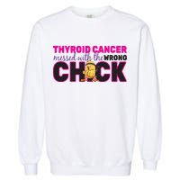 Thyroid Cancer Mess With The Wrong Chick Garment-Dyed Sweatshirt