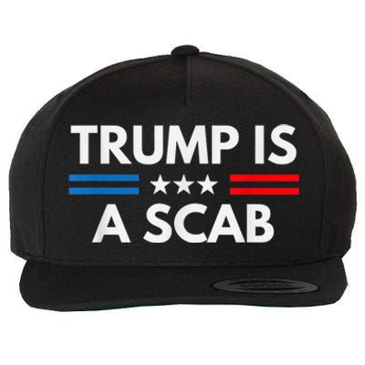 Trump Is A Scab Vote Harris 2024 Wool Snapback Cap