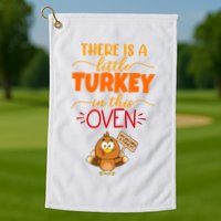 There Is A Little Turkey In This Oven Pregnancy Golf Towel