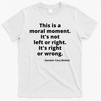 This Is A Moral Moment It's Not Left Of Right It's Right Or Wrong T-Shirt