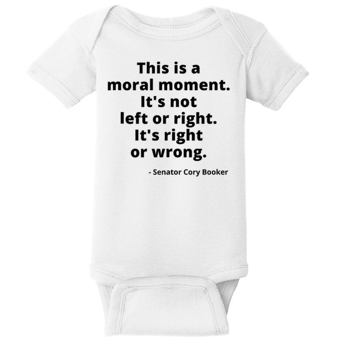 This Is A Moral Moment It's Not Left Of Right It's Right Or Wrong Baby Bodysuit