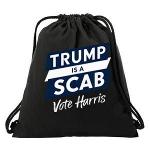 Trump Is A Scab Vote Harris 2024 Drawstring Bag