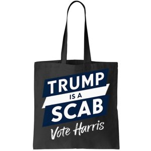 Trump Is A Scab Vote Harris 2024 Tote Bag