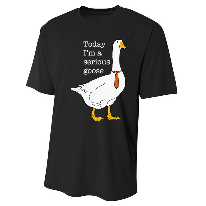 Today IM A Serious Goose Silly Goose Cute Funny Performance Sprint T-Shirt