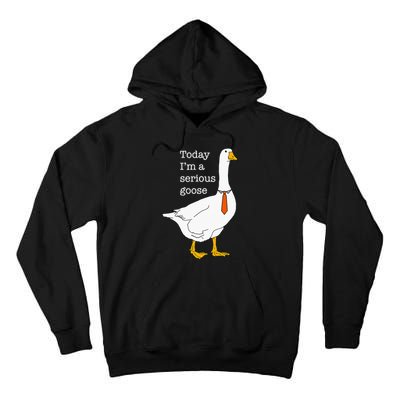 Today IM A Serious Goose Silly Goose Cute Funny Tall Hoodie