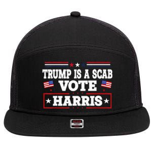 Trump Is A Scab Vote Kamala Harris 2024 7 Panel Mesh Trucker Snapback Hat