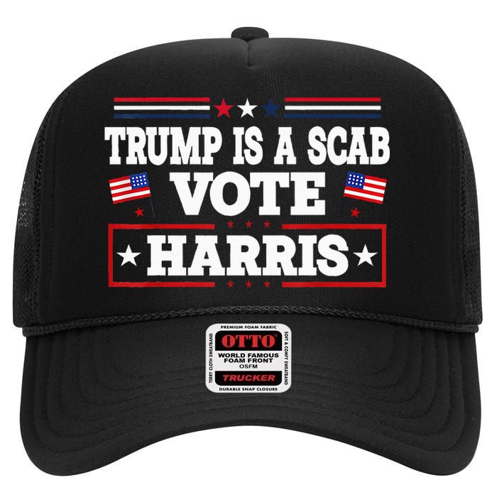 Trump Is A Scab Vote Kamala Harris 2024 High Crown Mesh Back Trucker Hat