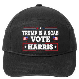 Trump Is A Scab Vote Kamala Harris 2024 7-Panel Snapback Hat