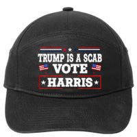 Trump Is A Scab Vote Kamala Harris 2024 7-Panel Snapback Hat