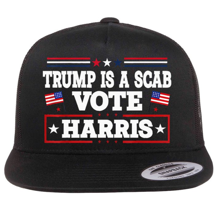 Trump Is A Scab Vote Kamala Harris 2024 Flat Bill Trucker Hat