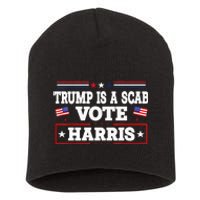 Trump Is A Scab Vote Kamala Harris 2024 Short Acrylic Beanie