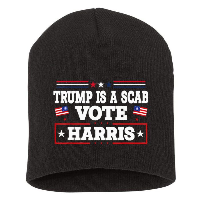 Trump Is A Scab Vote Kamala Harris 2024 Short Acrylic Beanie