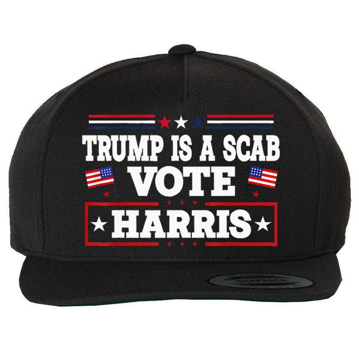 Trump Is A Scab Vote Kamala Harris 2024 Wool Snapback Cap